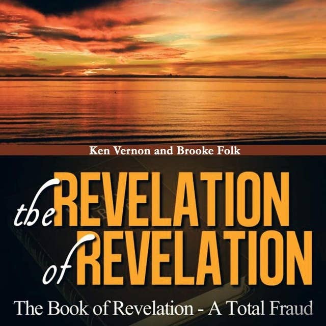 The Revelation of Revelation: The Book of Revelation - A Total Fraud