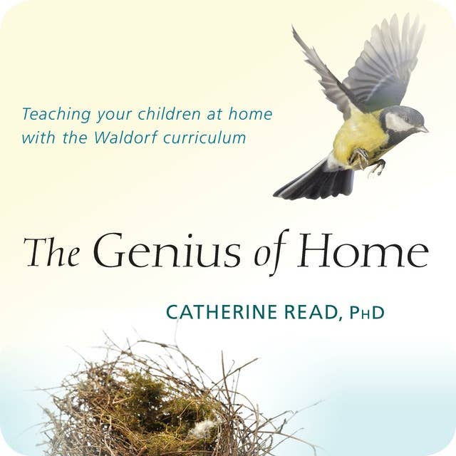 The Genius of Home: Teaching Your Children at Home with the Waldorf Curriculum