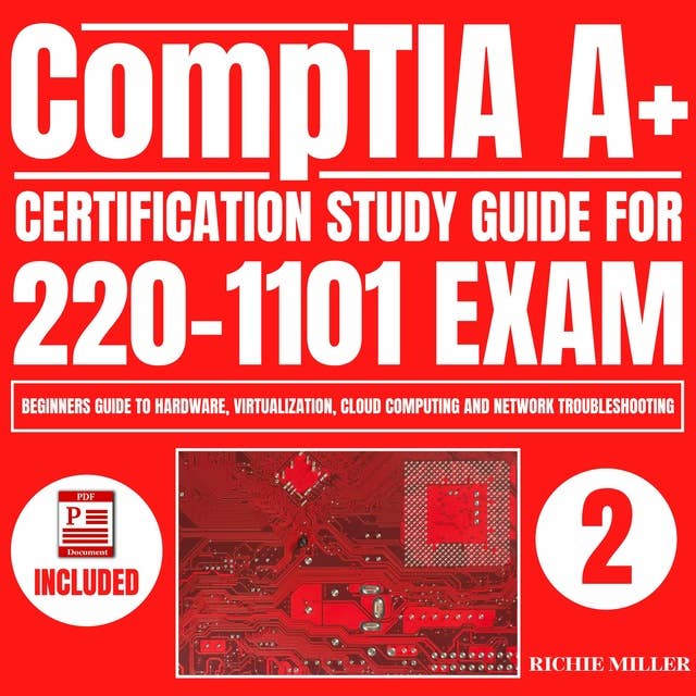 CompTIA A+ Certification Study Guide for 220-1101 Exam: Beginners guide to Hardware, Virtualization, Cloud Computing and Network Troubleshooting