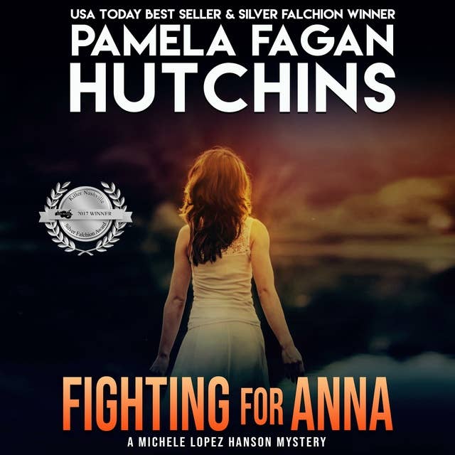 Fighting for Anna (A Michele Lopez Hanson Mystery): A What Doesn't Kill You Romantic Mystery