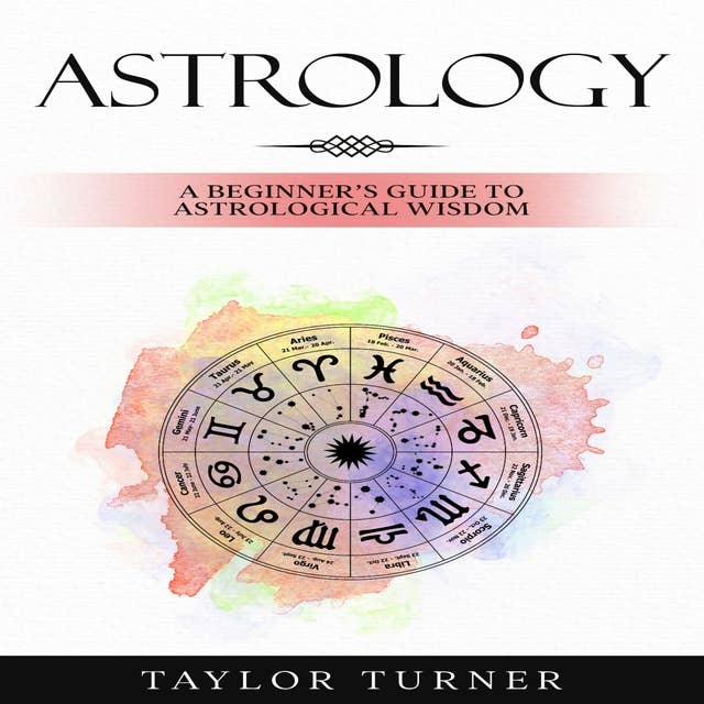 Astrology: A Beginner’s Guide to Astrological Wisdom