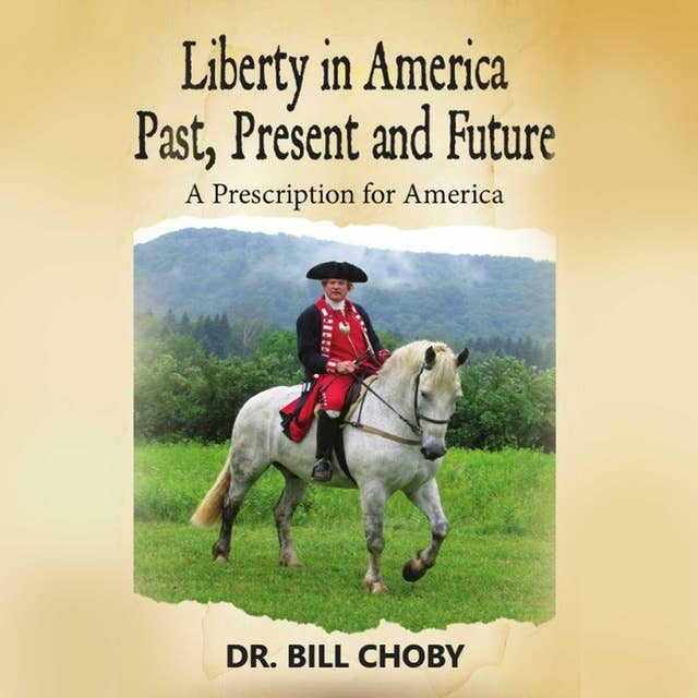 Liberty in America Past, Present and Future: A Prescription for America