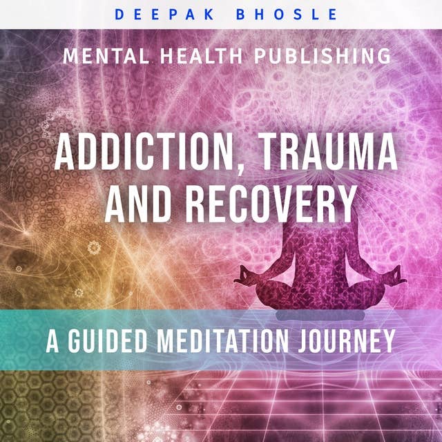 Addiction, Trauma and Recovery: A Guided Meditation Journey