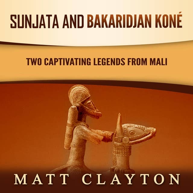 Sunjata and Bakaridjan Koné: Two Captivating Legends from Mali