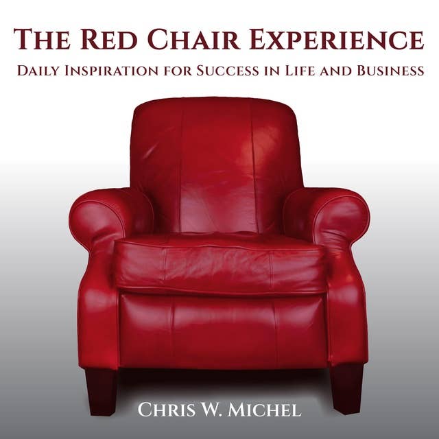 The Red Chair Experience: Daily Inspiration for Success in Life and Business