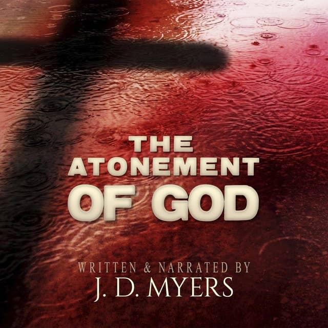 The Atonement of God: Building Your Theology on a Crucivision of God