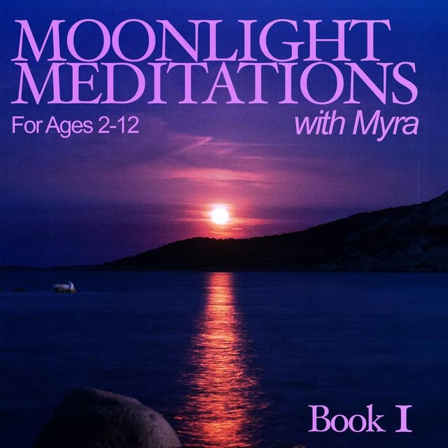 Moonlight Meditations with Myra: Book 1 Ages 2-12