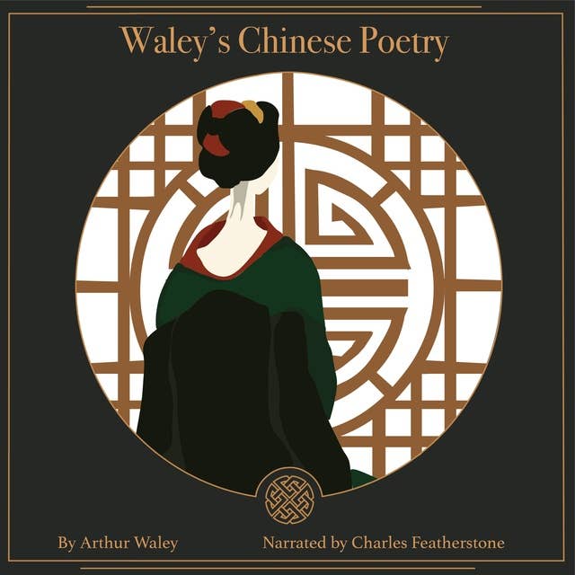 Waley's Chinese Poetry: Including: The Poet Li Po, A Hundred and Seventy Chinese Poems, More Translations from the Chinese and Arthur Waley (Poems from the Chinese)