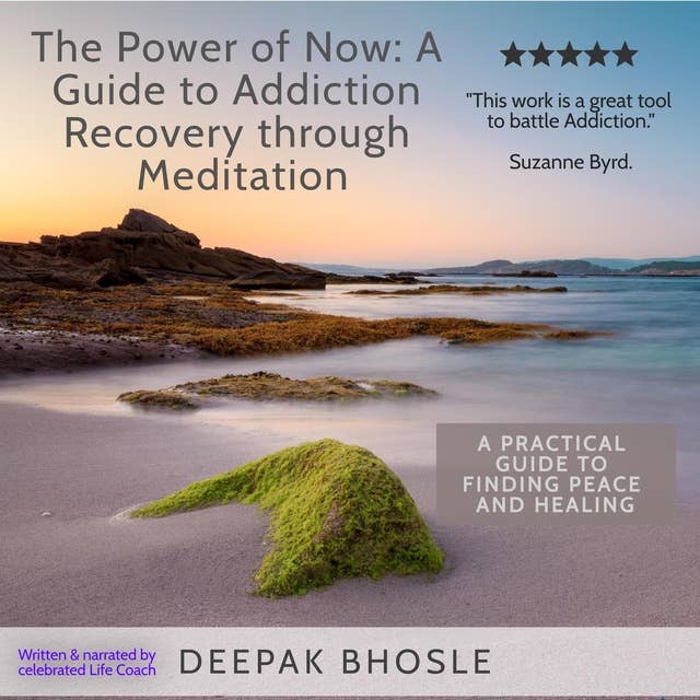 The Power of Now: A Guide to Addiction Recovery through Meditation: A Practical Guide to Finding Peace and Healing