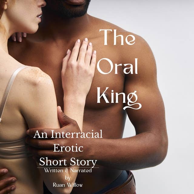 The Oral King: An Interacial Erotic Short Story
