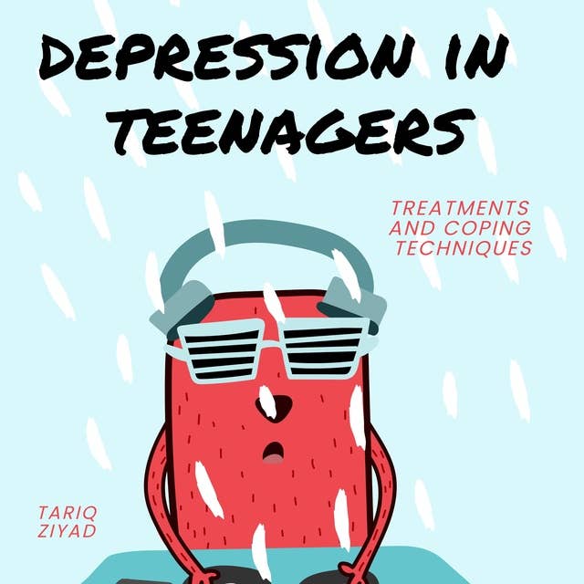 Depression in Teenagers: Treatments and Coping Techniques