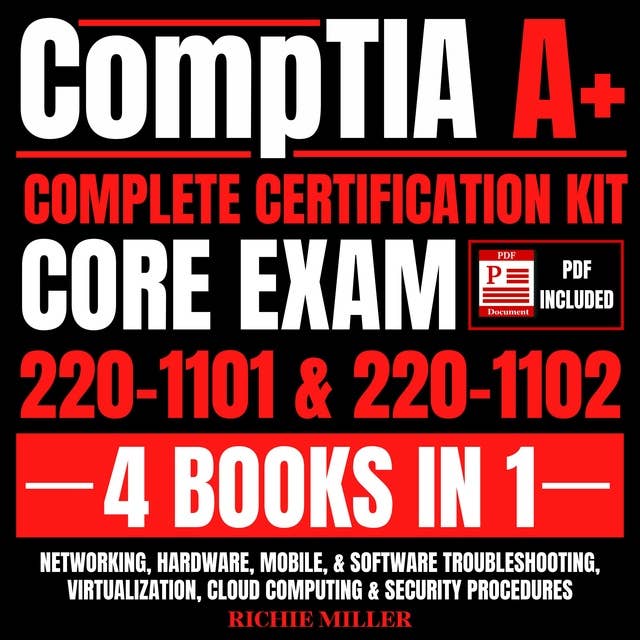 CompTIA A+ Complete Certification Kit Core Exam 220-1101 & 220-1102 4 Books In 1: Networking, Hardware, Mobile, & Software Troubleshooting, Virtualization, Cloud Computing & Security Procedures