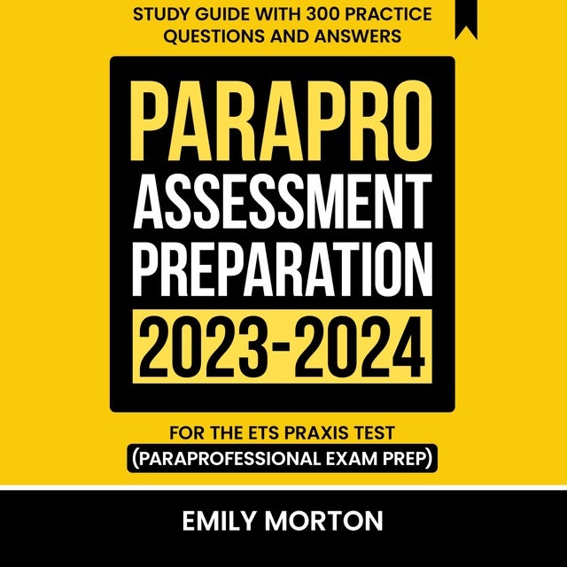 ParaPro Assessment Preparation 2023-2024: Study Guide With 300 Practice ...