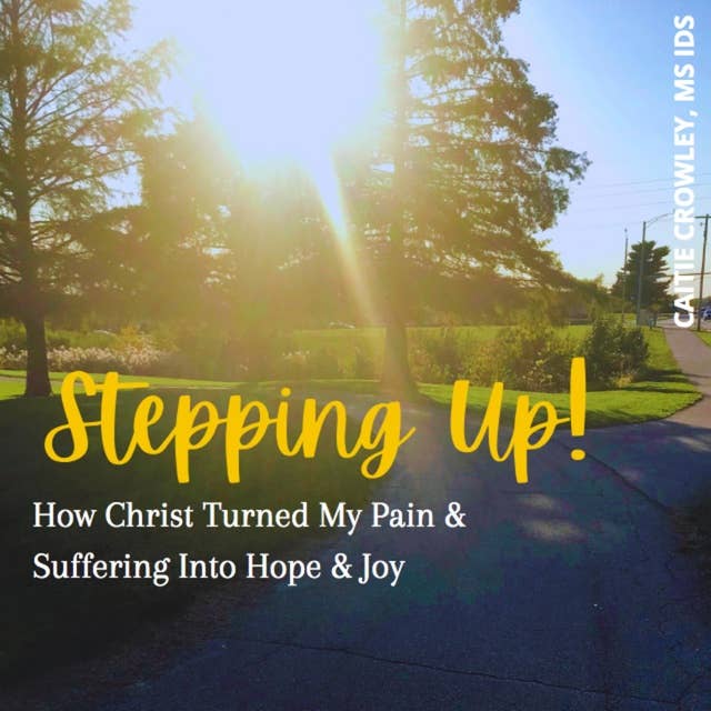 Stepping Up!: How Christ Turned My Pain & Suffering Into Hope & Joy