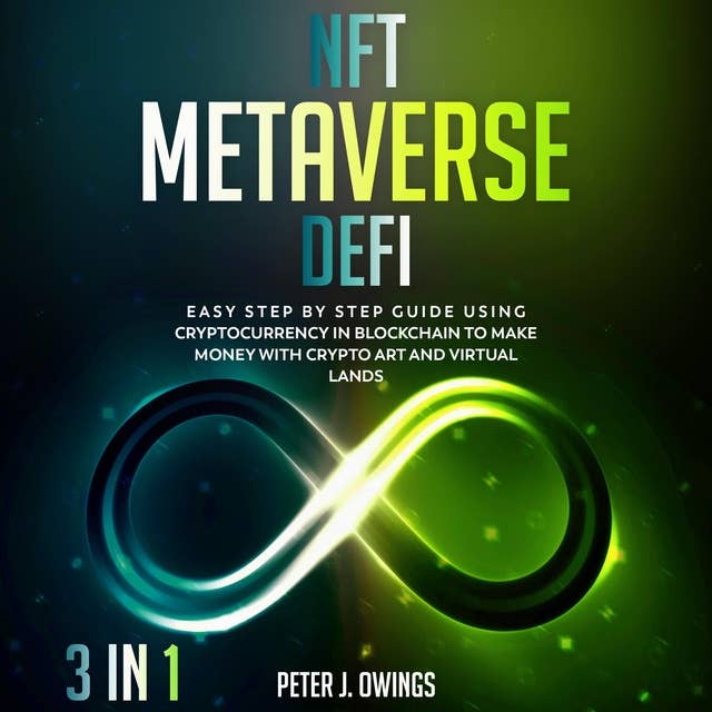 NFT, METAVERSE, DEFI (3 Books in 1): Easy Step by Step Guide Using Cryptocurrency in Blockchain to Make Money with Crypto Art and Virtual Lands