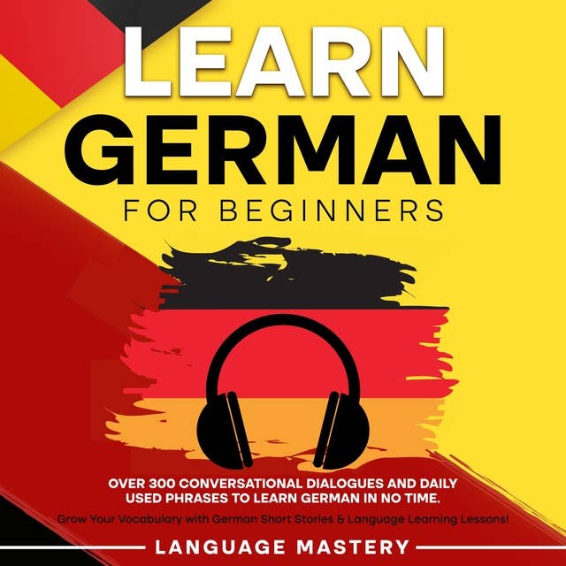 Learn German for Beginners: Over 300 Conversational Dialogues and