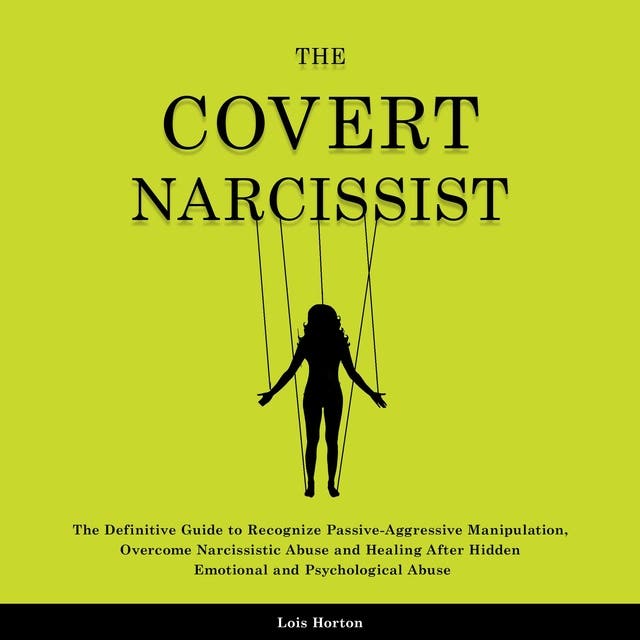 The Covert Narcissist The Definitive Guide To Recognize Passive Aggressive Manipulation