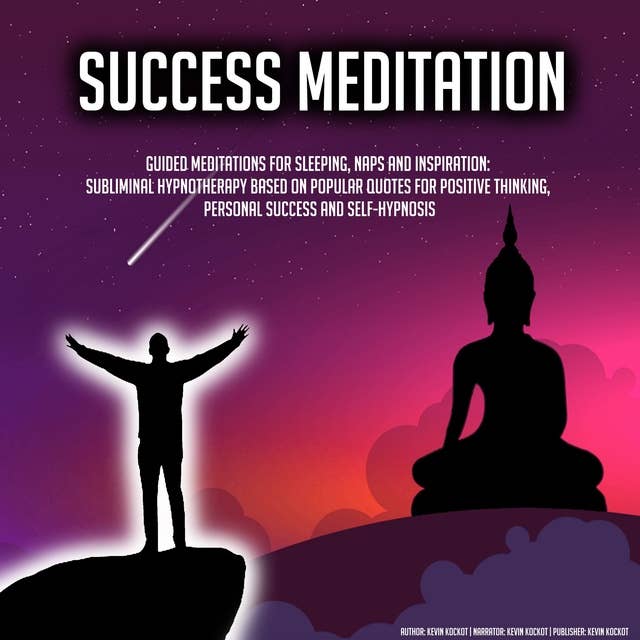 Success Meditation: Guided Meditations for Sleeping, Naps and Inspiration: Subliminal Hypnotherapy Based On Popular Quotes For Positive Thinking, Personal Success and Self-Hypnosis