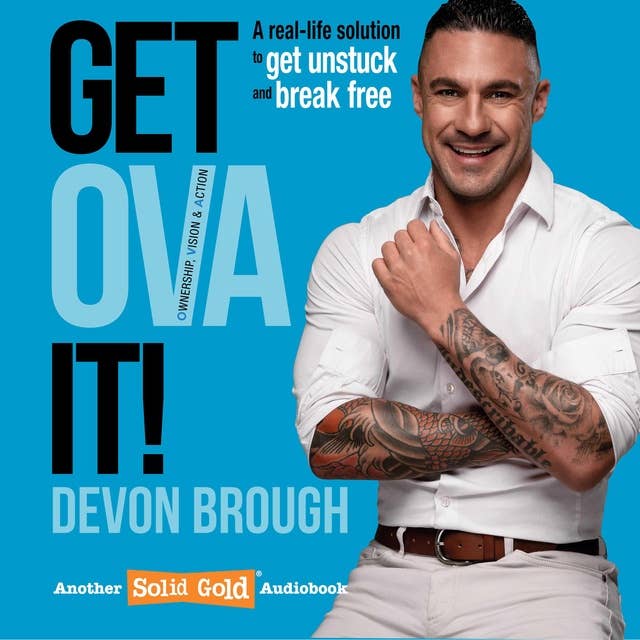 Get OVA It!: Ownership, Vision, and Action - A real-life solution to get unstuck and break free