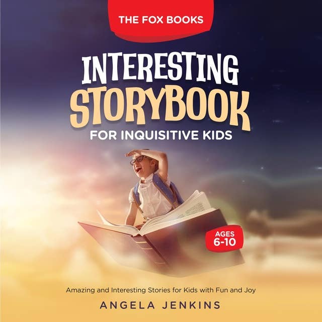 INTERESTING STORYBOOK FOR INQUISITIVE KIDS AGES 6-10: Amazing and Interesting Stories for Kids with Fun and Joy