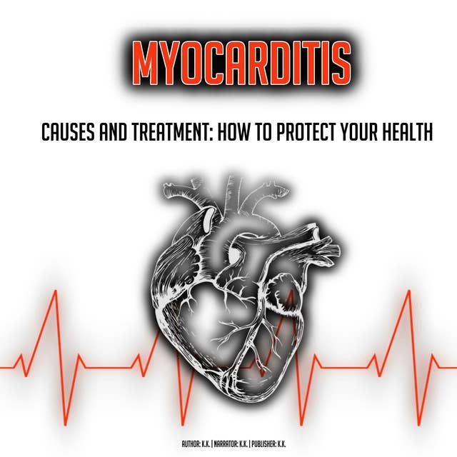 Myocarditis: Causes And Treatment: How To Protect Your Health (Cardiovascular Health, Heart Attack, Stroke)