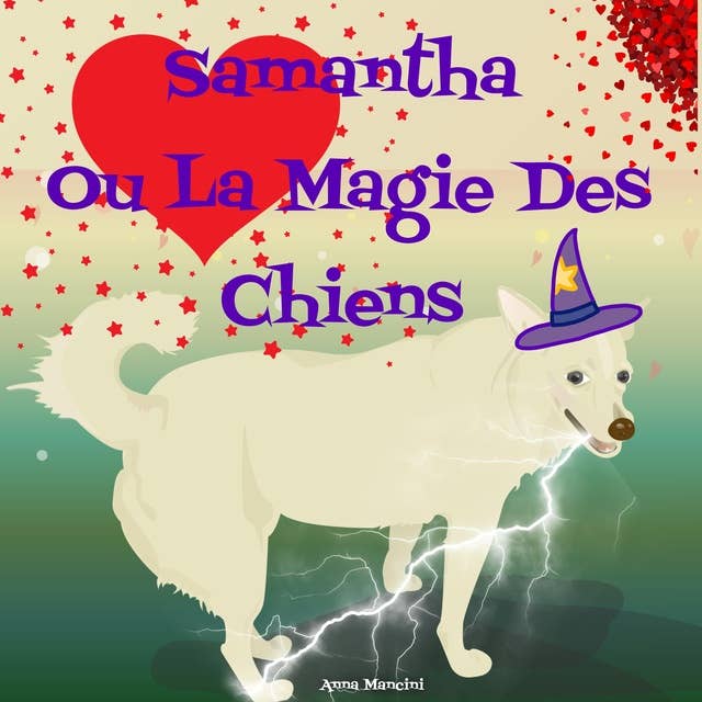 Samantha Ou La Magie des Chiens: Histoire en Hommage à Tous Les Chiens du Monde