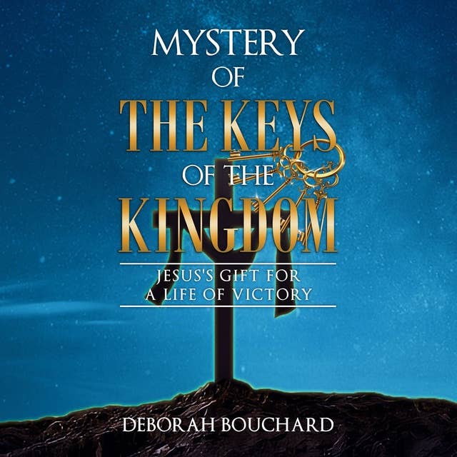 Mystery of the Keys of the Kingdom: Jesus's Gift for a Life of Victory