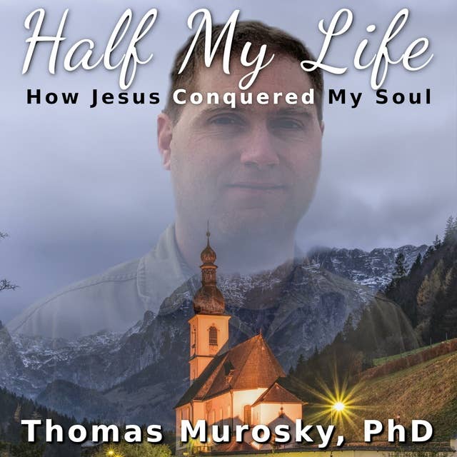 Half My Life: How Jesus Conquored My Soul