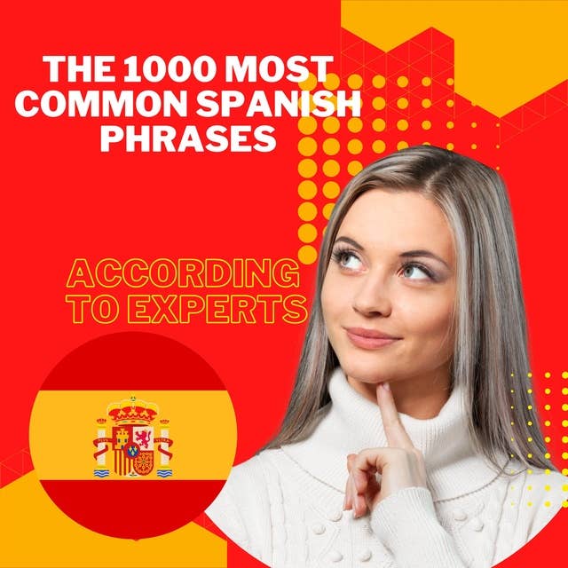 The 1000 most Common Spanish Phrases "according to experts": Learn the most common Spanish phrases in real daily conversations.