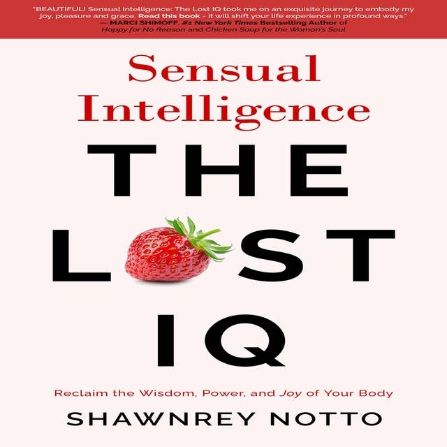Sensual Intelligence: The Lost IQ: Reclaim the Wisdom, Power, and Joy of Your Body
