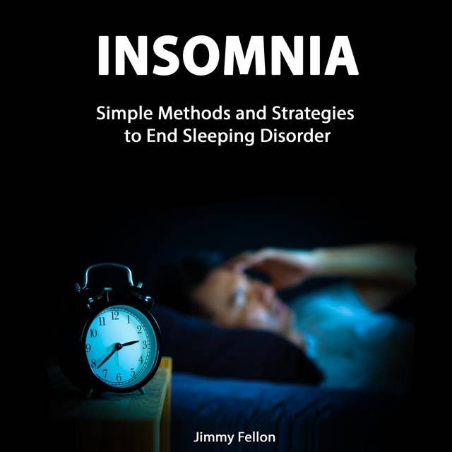 Insomnia: Simple Methods and Strategies to End Sleeping Disorder