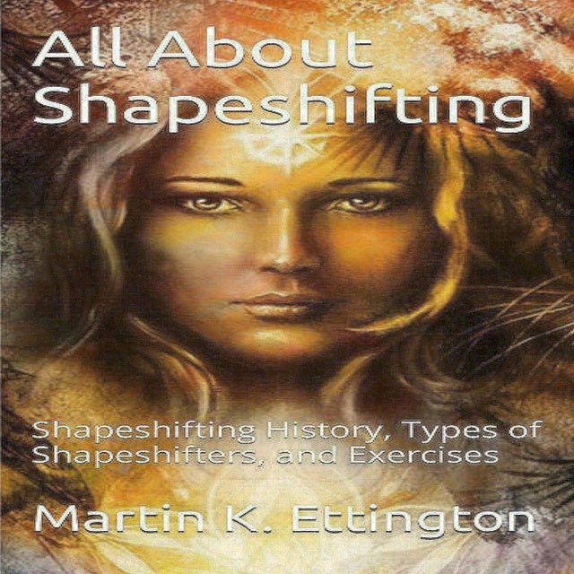 All About Shapeshifting Shapeshifting History, Types of Shapeshifters