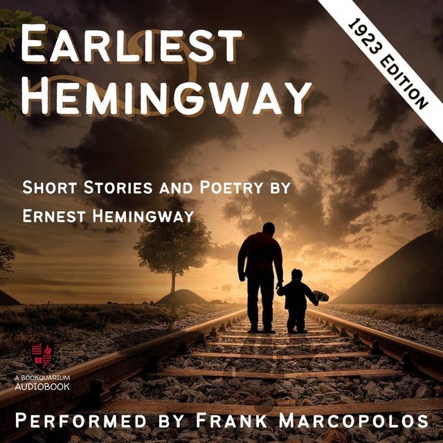 Earliest Hemingway: Three Short Stories and Ten Poems