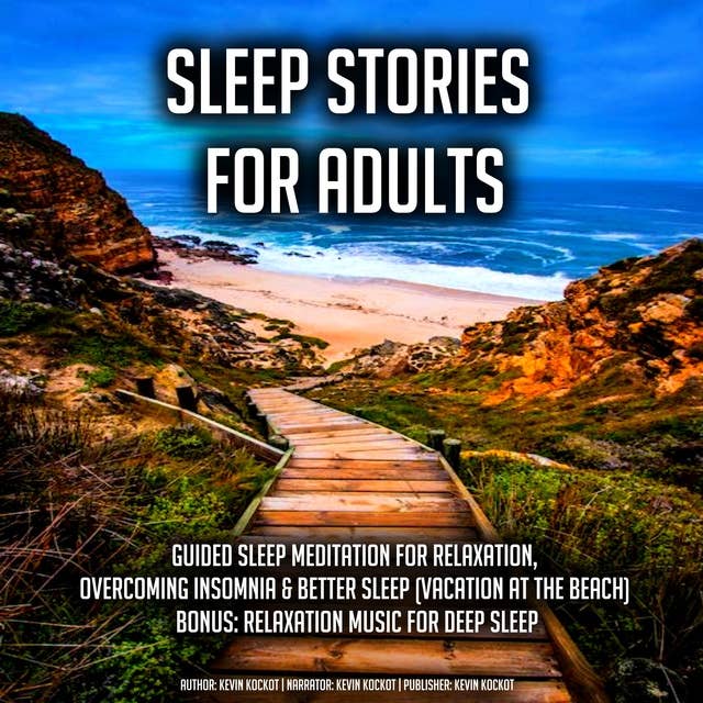 Sleep Stories For Adults: Guided Sleep Meditation For Relaxation, Overcoming Insomnia & Better Sleep (Vacation At The Beach) BONUS: Relaxation Music For Deep Sleep