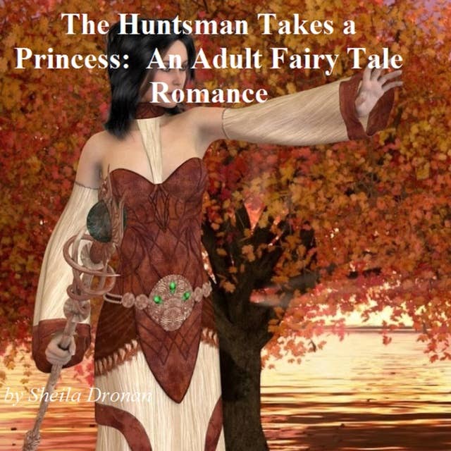 The Huntsman Takes a Princess: An Adult Fairy Tale Romance