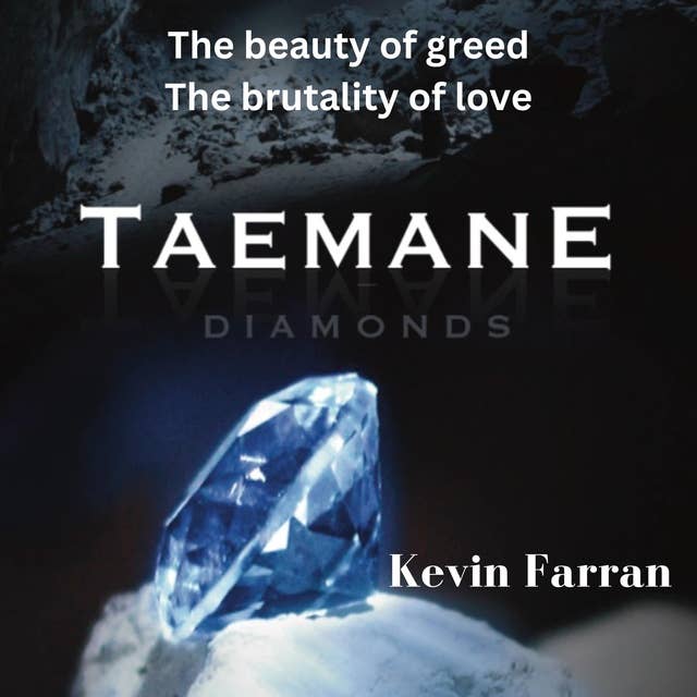Taemane: Diamonds; the beauty of greed, the brutality of love.