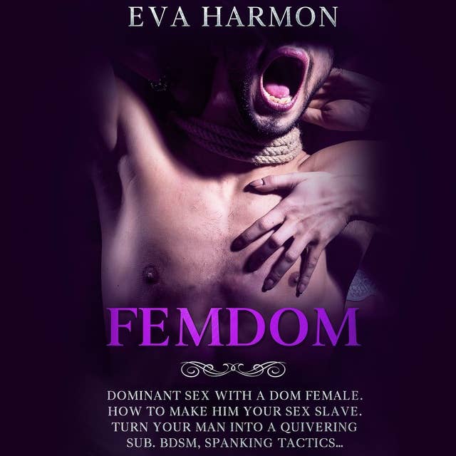 Femdom: Dominant Sex With a Dom Female. How to Make Him Your Sex Slave. Turn Your Man Into a Quivering Sub. BDSM, Spanking Tactics…