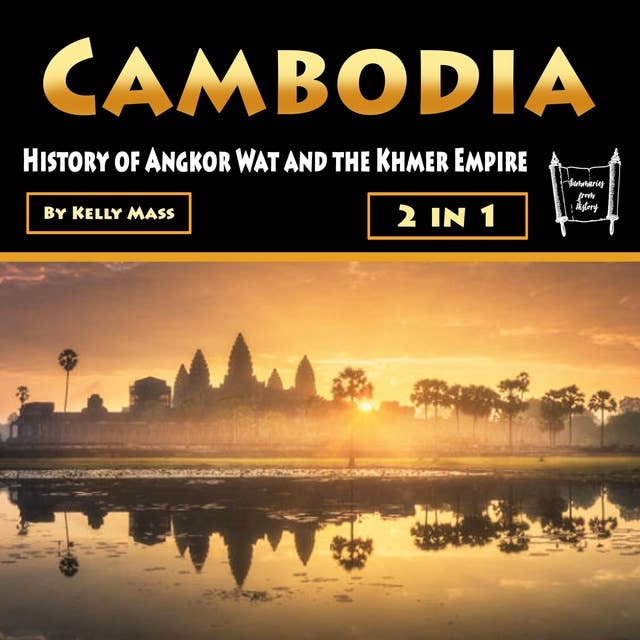 Cambodia: History of Angkor Wat and the Khmer Empire (3 in 1)