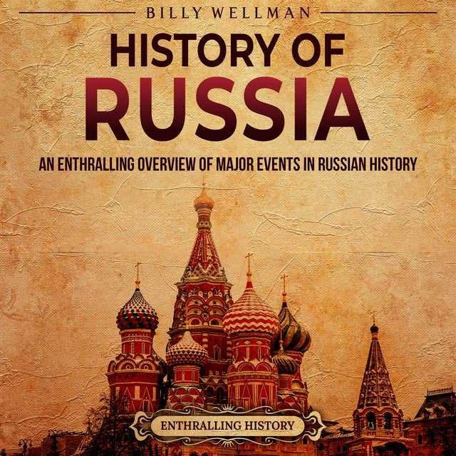 History of Russia: An Enthralling Overview of Major Events in Russian History