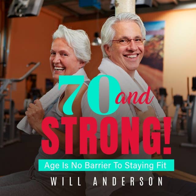 70 and Strong!: Age is no Barrier to Staying Fit