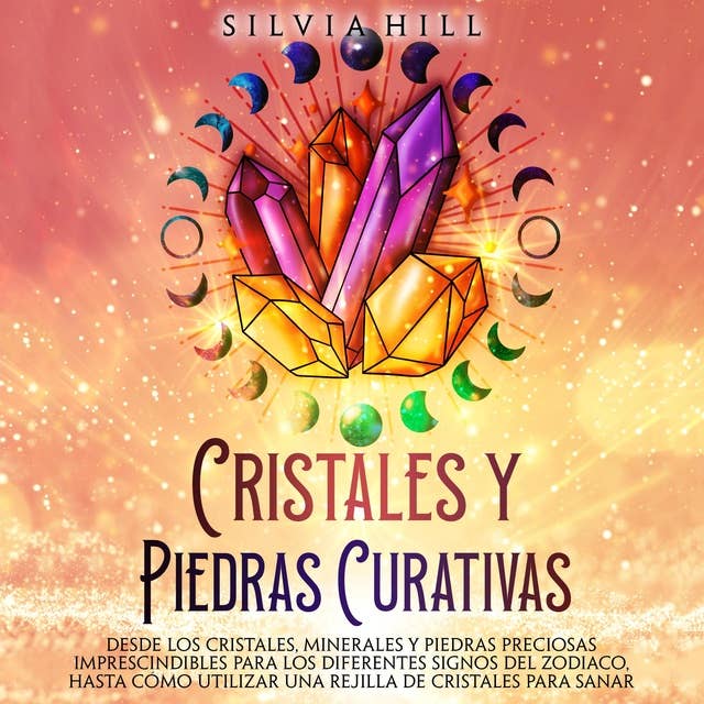 Cristales: Secretos de la sanación con cristales, minerales y piedras  preciosas para principiantes - Sesli Kitap - Silvia Hill - Storytel
