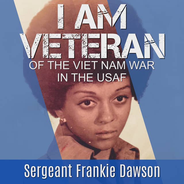 I am Veteran: Of the Vietnam War in the USAF