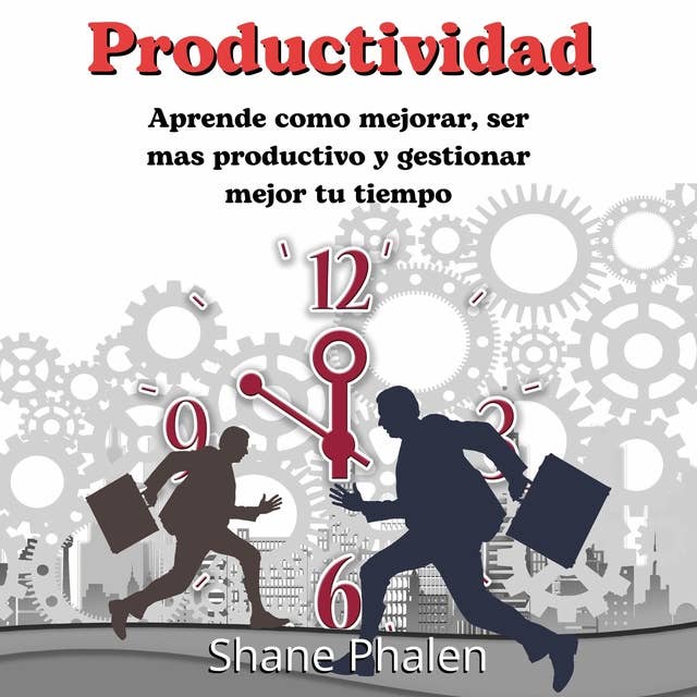 Productividad: Aprende como mejorar ser mas productivo y gestionar mejor tu tiempo