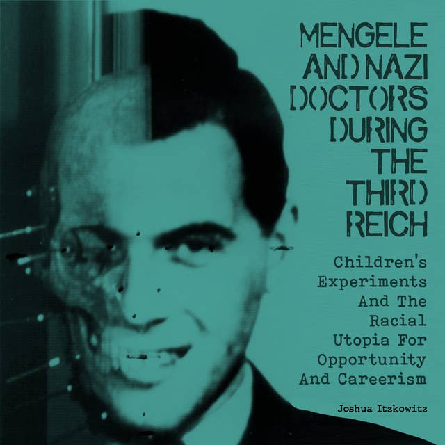 Mengele And Nazi Doctors During The Third Reich