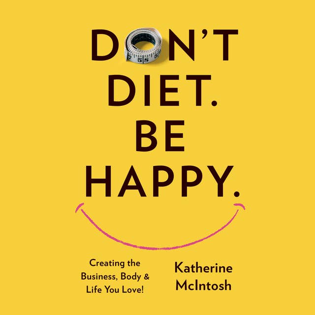 Don't Diet. Be Happy.