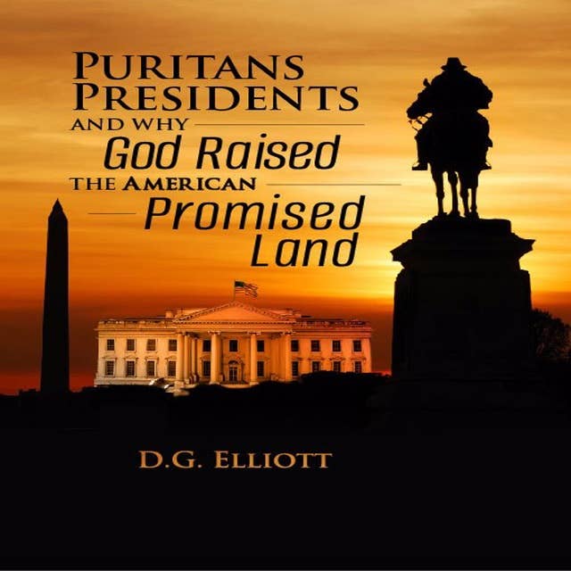 Puritans, Presidents, and Why God Raised the American Promised Land
