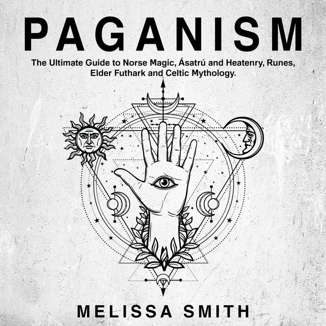 Paganism: The Ultimate Guide To Norse Magic, Asatru And Heatenry, Runes ...