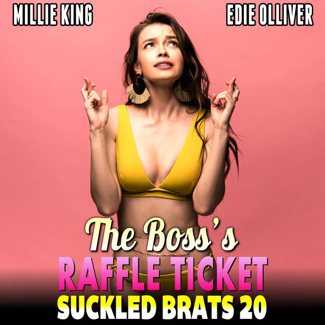 The Boss’s Raffle Ticket : Suckled Brats 20 (Lactation Erotica Rough Sex BDSM Erotica)