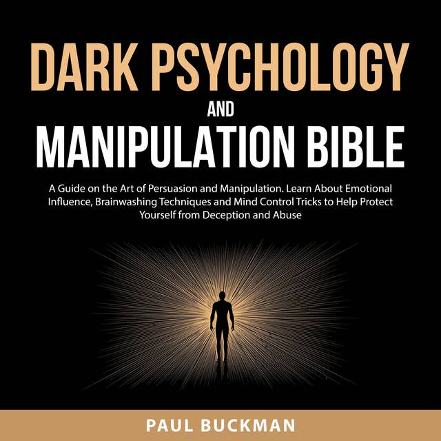 Dark Psychology and Manipulation Bible