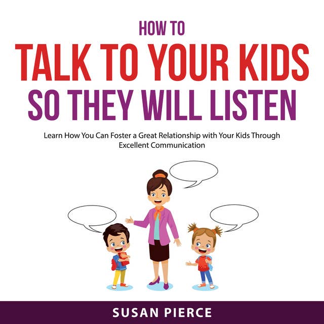 How to Talk to Your Kids So They Will Listen
